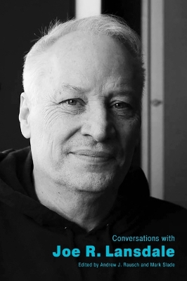 Conversations with Joe R. Lansdale by Andrew J. Rausch