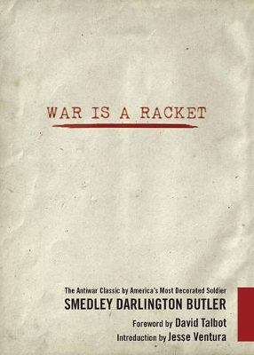 War Is a Racket: The Antiwar Classic by America's Most Decorated Soldier by Smedley Darlington Butler