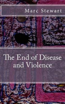 The End of Disease and Violence book