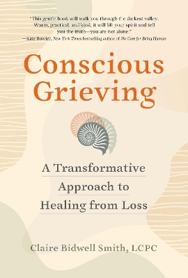 Conscious Grieving: A Transformative Approach to Healing from Loss book