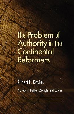 Problem of Authority in the Continental Reformers book
