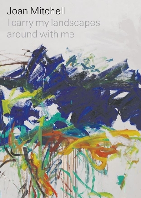 Joan Mitchell: I carry my landscapes around with me book