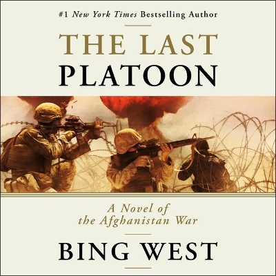 The Last Platoon: A Novel of the Afghanistan War by Bing West