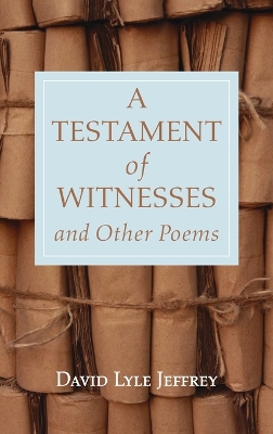 A Testament of Witnesses and Other Poems by David Lyle Jeffrey