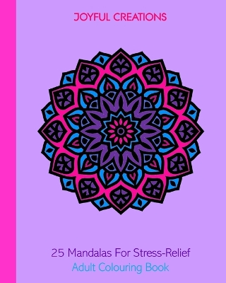 25 Mandalas For Stress-Relief: Adult Colouring Book book