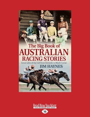 The The Big Book of Australian Racing Stories: Great tales of the turf from Jorrocks to Black Caviar by Jim Haynes