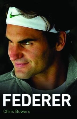 Federer - The Biography by Chris Bowers