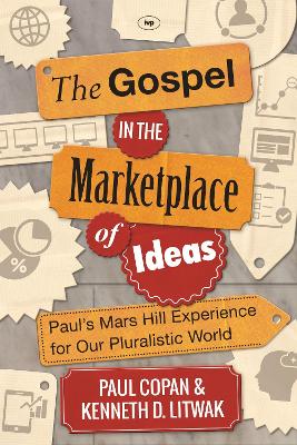 The Gospel in the Marketplace of Ideas by Paul Copan