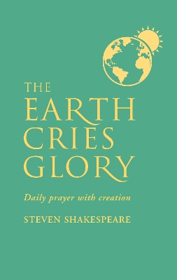 The Earth Cries Glory: Daily Prayer with Creation book