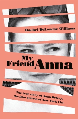 My Friend Anna: The true story of Anna Delvey, the fake heiress of New York City book