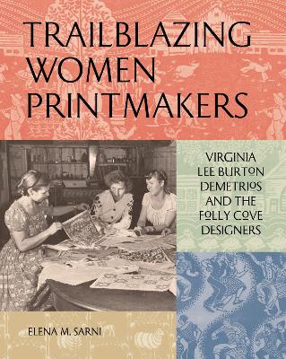 Trailblazing Women Printmakers: Virginia Lee Burton Demetrios and the Folly Cove Designers book