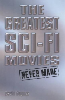 Greatest Sci-Fi Movies Never Made book