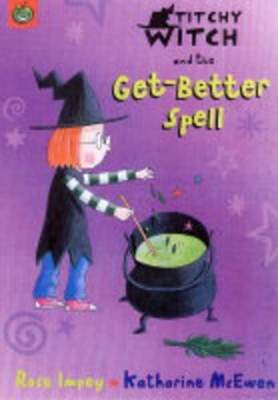 Titchy-Witch and the Get-Better Spell by Rose Impey