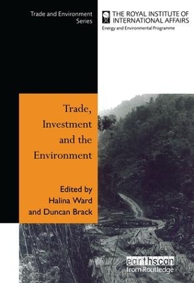 Trade, Investment and the Environment by Halina Ward