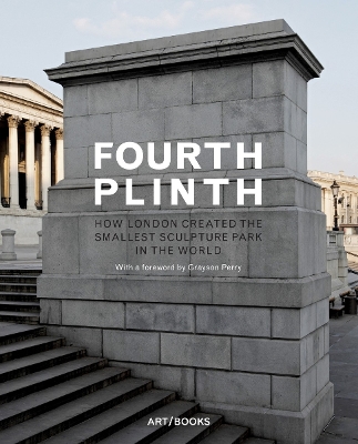 Fourth Plinth: How London Created the Smallest Sculpture Park in book