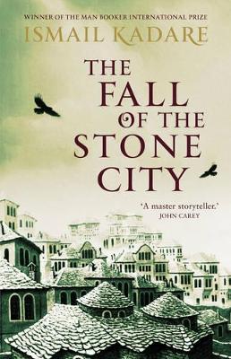 Fall of the Stone City by Ismail Kadare