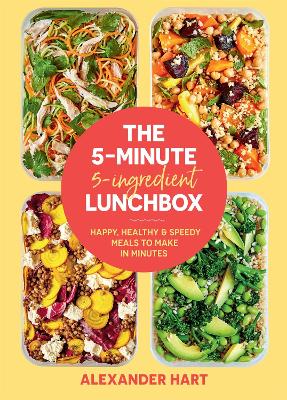 The 5-Minute, 5-Ingredient Lunchbox: Happy, healthy & speedy meals to make in minutes by Alexander Hart