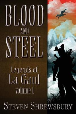 Blood and Steel: Legends of La Gaul book