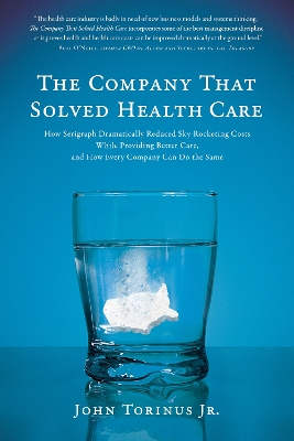 The Company That Solved Health Care by John Torinus, Jr.