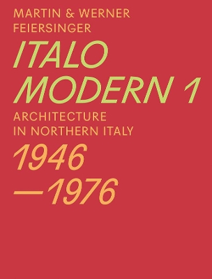Italomodern - Architecture in Northern Italy 1946-1976 book