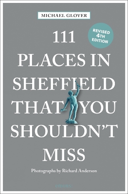 111 Places in Sheffield That You Shouldn't Miss by Michael Glover