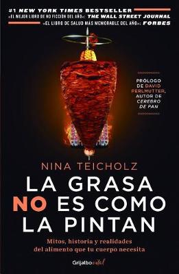 The La Grasa No Es Como La Pintan by Nina Teicholz