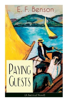 Paying Guests (A Satirical Novel): From the author of Queen Lucia, Miss Mapp, Lucia in London, Mapp and Lucia, Lucia's Progress, Trouble for Lucia, The Relentless City, Dodo, Spook Stories, The Room in the Tower and many more book