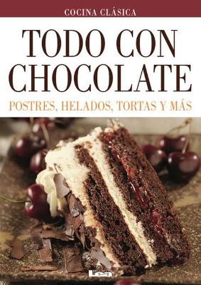 Todo con chocolate: Postres, helados, tortas y más book