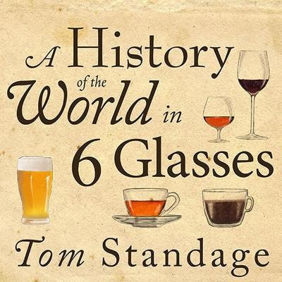 A A History of the World in 6 Glasses by Tom Standage