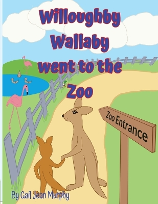 Willoughby Wallaby went to the Zoo by Gail Jean Murphy