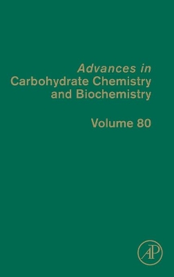 Advances in Carbohydrate Chemistry and Biochemistry: Volume 80 book