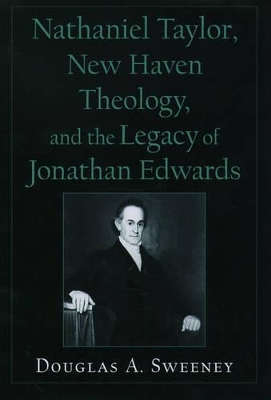 Nathaniel Taylor, New Haven Theology, and the Legacy of Jonathan Edwards book