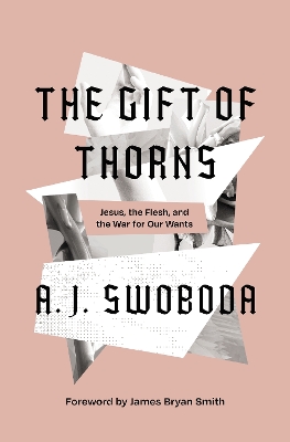 The Gift of Thorns: Jesus, the Flesh, and the War for Our Wants book