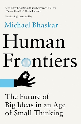 Human Frontiers: The Future of Big Ideas in an Age of Small Thinking book