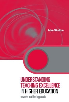 Understanding Teaching Excellence in Higher Education by Alan Skelton