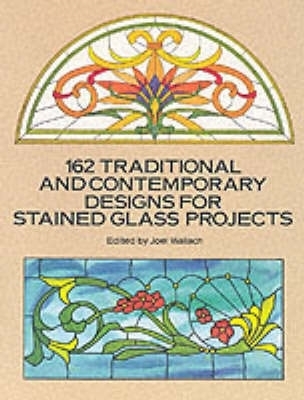 162 Traditional and Contemporary Designs for Stained Glass Projects book