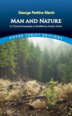 Man and Nature: or, Physical Geography as Modified by Human Action by George Marsh