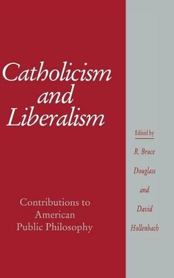 Catholicism and Liberalism by R. Bruce Douglass