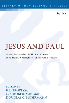 Jesus and Paul: Global Perspectives in Honour of James D. G. Dunn. A festschrift for his 70th Birthday by Dr. B. J. Oropeza