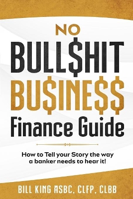 No Bull$hit Bu$ine$$ Finance Guide book