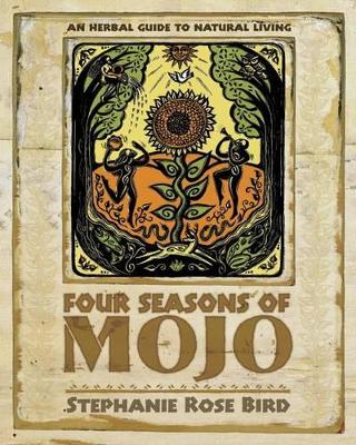 Four Seasons of Mojo: An Herbal Guide to Natural Living book