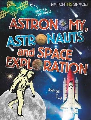 Watch This Space: Astronomy, Astronauts and Space Exploration by Clive Gifford