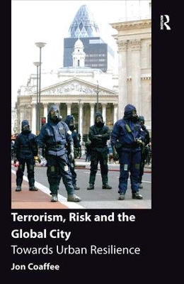 Terrorism, Risk and the Global City: Towards Urban Resilience book