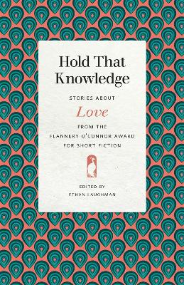 Hold That Knowledge: Stories about Love from the Flannery O'Connor Award for Short Fiction book