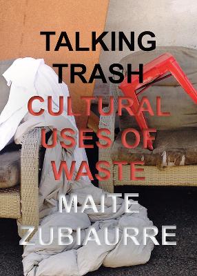 Talking Trash: Cultural Uses of Waste book