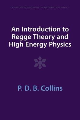 An Introduction to Regge Theory and High Energy Physics by P. D. B. Collins