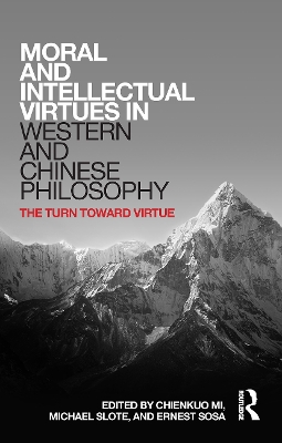 Moral and Intellectual Virtues in Western and Chinese Philosophy: The Turn toward Virtue book