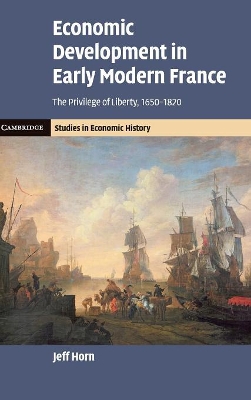 Economic Development in Early Modern France by Jeff Horn