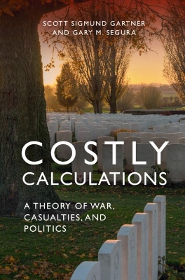 Costly Calculations: A Theory of War, Casualties, and Politics book