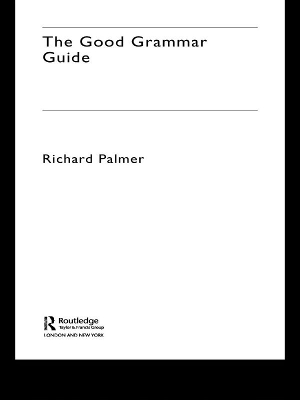 The The Good Grammar Guide by Richard Palmer